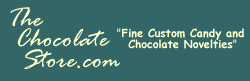 The Chocolate Store Fine Custom Candy & Chocolate Novelties